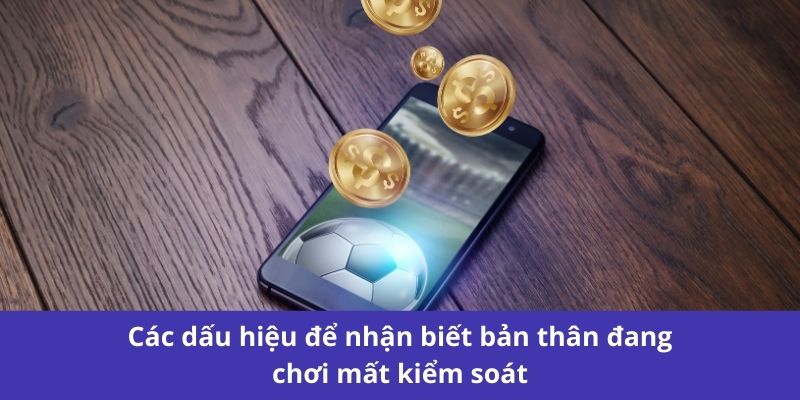 Cá Cược Có Trách Nhiệm - Hướng Dẫn Toàn Diện Để Chơi An Toàn 2 Các dấu hiệu để nhận biết bản thân đang chơi mất kiểm soát