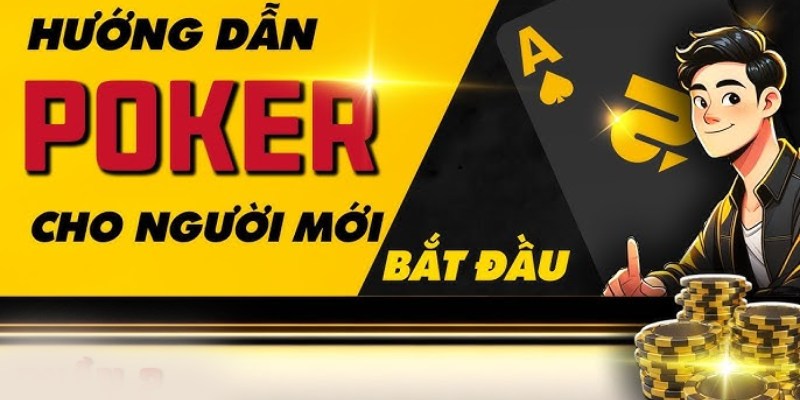 Cách Chơi Poker Chuẩn Thắng Đến 97% Tại 123B 2 Cách chơi Poker cho người mới