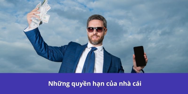 Điều Khoản Và Điều Kiện 123B – Những Điều Cần Biết 3 Những quyền hạn của nhà cái