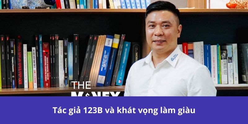 Tác Giả 123B - Hành Trình Thành Lập Nhà Cái Hàng Đầu 1 Tác giả 123B và khát vọng làm giàu