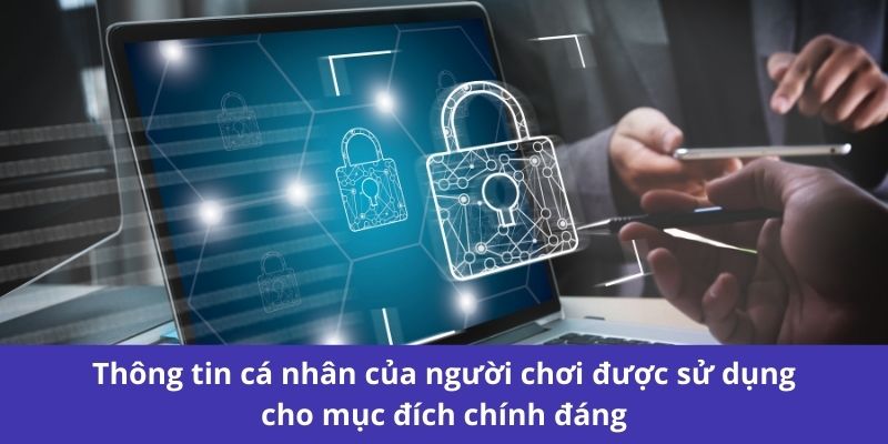 Chính Sách Bảo Mật 123B – Cam Kết Bảo Vệ Dữ Liệu Người Dùng 2 Thông tin cá nhân của người chơi được sử dụng cho mục đích chính đáng